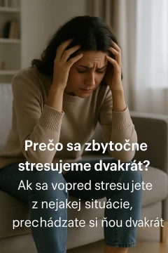 Prečo sa zbytočne stresujeme dvakrát?