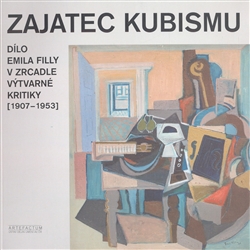 Zajatec kubismu - Dílo Emila Filly v zrcadle výtvarné kritiky (1907-1953)