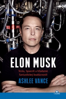 Elon Musk - Tesla, SpaceX a hľadanie fantastickej budúcnosti