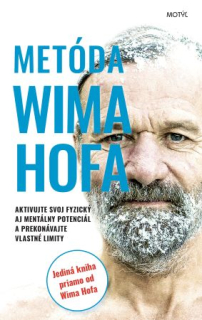 Metóda Wima Hofa - Aktivujte svoj fyzický aj mentálny potenciál a prekonávajte vlastné limity